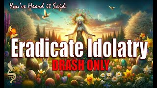 Eradicate Idolatry Drash Only [upl. by Norred669]