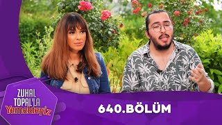 Zuhal Topalla Yemekteyiz 640 Bölüm Yemekteyiz [upl. by Liva]