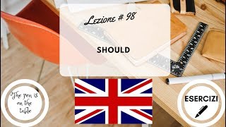 Lezioni di Inglese  Lezione 98 SHOULD con esercizi [upl. by Balliett]