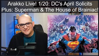 Arakko Live 120 DCs April Solicits Plus Superman amp The House of Brainiac [upl. by Ylatan]