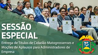 Sessão Especial Outorga de Títulos de Cidadão e Moções de Aplausos para Administradores de Empresas [upl. by Chuipek]