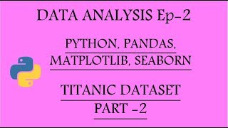 Data Analysis with Python Pandas Matplotlib and Seaborn Ep2  Titanic Pt2 [upl. by Llerref]