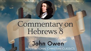 John Owens Commentary Hebrews Chapter 8 Audiobook  International Christian Classics [upl. by Alburga]