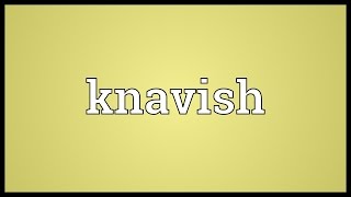 Knavish Meaning [upl. by Nerrag]