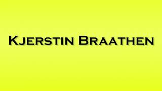 Pronunciation of Kjerstin Braathen [upl. by Asillim]