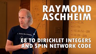 Raymond Aschheim  E8 to Dirichlet Integers and Spin Network Code [upl. by Nere]