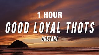 1 HOUR Odetari  GOOD LOYAL THOTS Lyrics [upl. by Neerhtak998]