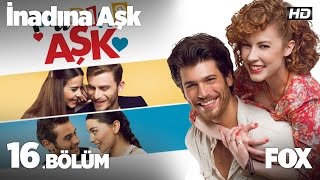 İnadına Aşk 16 Bölüm [upl. by Annahs]