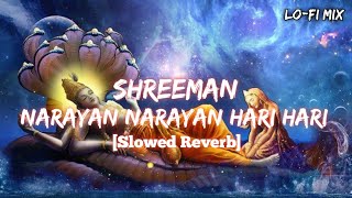 Shreeman Narayan Narayan Hari HariSlowed Reverb  LOFI Mix  Use Headphones 🎧 [upl. by Rriocard]