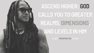 Ascend Higher God Calls You to Greater Realms Dimensions and Levels in Him [upl. by Anilave]