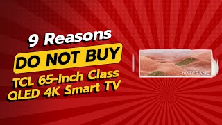 DONT BUY TCL 65Inch QLED TV Before Watching THIS 🚫📺 9 Reasons [upl. by Richers]