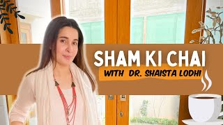 Sham Ki Chai with Dr Shaista Lodhi  Dr Shaista Lodhi  I am Shaista Lodhi [upl. by Bernj]