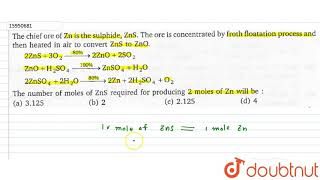 The chief ore of Zn is the sulphide ZnS The are is concentrated by froth floatation [upl. by Labanna830]