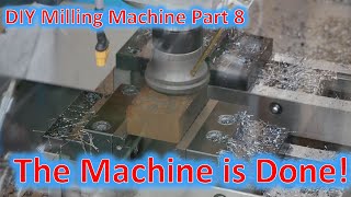 DIY Milling Machine Part 8 The Machine is Finished [upl. by Gherardo]