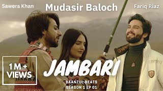 Jambari  Mudasir Baloch  Baanzul Beats  S01 EP01  Fariq Riaz  Brahvi Song [upl. by Akceber877]