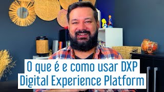 O que é DXP e como usar a Digital Experience Platform [upl. by Merete]