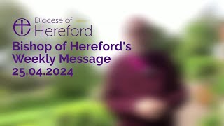 Bishop of Herefords Weekly Message 197  25042024 [upl. by Saile497]