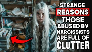 Why People Who Experienced Narcissistic Abuse Are FULL of CLUTTER Shocking Revelation [upl. by Marylou]