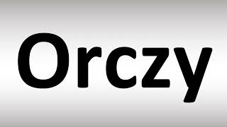 How to Pronounce Orczy [upl. by Hairu203]