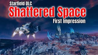 Starfield Shattered Space DLC  First Impression As A New Starfield Player  Starfield 4k [upl. by Bogoch]