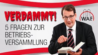 Verdammt 5 Fragen zur Betriebsversammlung [upl. by Chavez634]