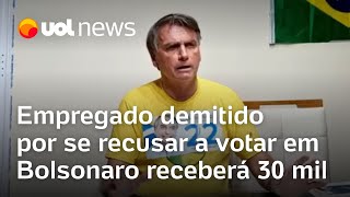 Empregado demitido por se recusar a votar em Bolsonaro receberá R 30 mil de indenização [upl. by Shelton]