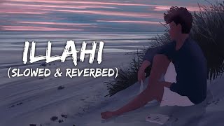 ILLAHI  Slowed and Reverb Arijit Singh  lyrics  illahi illahi song  Mashup  Instagram Songs [upl. by Marlea]