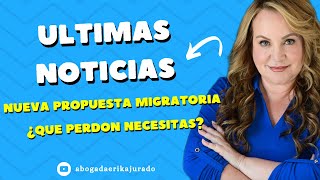 ULTIMA HORA DOS TIPOS DE PERDONES CUAL NECESITAS NUEVA PROPUESTA MIGRATORIA S 1358 [upl. by Mollee]