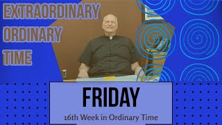 Friday of the 16th Week in Ordinary Time [upl. by Gustavus]