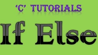 C Programming Tutorial 14 If Else [upl. by Olcott]