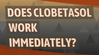 Does clobetasol work immediately [upl. by Ange]