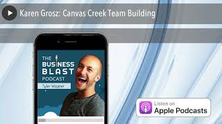 Karen Grosz Canvas Creek Team Building  The Business Blast Podcast 638 [upl. by Read311]