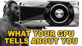 What your GPU tells about you [upl. by Macguiness]