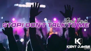 Stop Dont Talk To Me  TikTok Viral  Dj Kent James Bomb Remix [upl. by Eahc737]