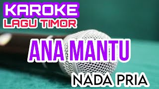 KAROKE ANA MANTU  KAROKE LAGU TIMOR  KAROKE NADA PRIA [upl. by Adnalohs]