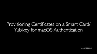 Provisioning Certificates on a Smart CardYubikey for macOS Authentication [upl. by Hedges]