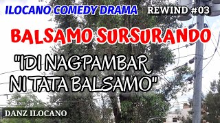 BALSAMO SURSURANDO  IDI NAGPAMBAR NI TATA BALSAMO  ILOCANO COMEDY DRAMA  REWIND 03 [upl. by Sky]