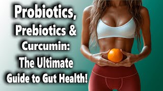 Probiotics Prebiotics amp Curcumin The Ultimate Guide to Gut Health [upl. by Nivri]