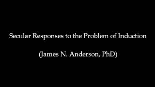 Atheism and the Problem of Induction  James N Anderson PhD [upl. by Sremlahc142]