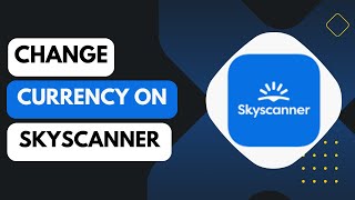 How to Change Currency on Skyscanner [upl. by Bodwell]