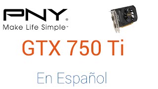 Tarjeta PNY GTX 750Ti para Videojuegos y Render  Geforce GTX 750 Ti [upl. by Narmi]