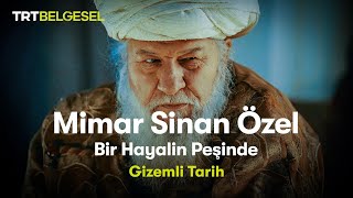 Gizemli Tarih Mimar Sinan Özel  Bir Hayalin Peşinde  TRT Belgesel [upl. by Yerffoeg]