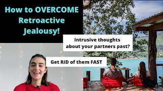 How to Overcome Retroactive Jealousy [upl. by Hgielrahc]