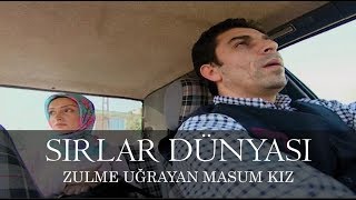 Sırlar Dünyası  ZULME UĞRAYAN MASUM KIZ [upl. by Ettenahc]