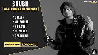 SHUBH Punjabi All Songs  Audio Jukebox 2022  Baller  We Rollin  No Love  Elevated  Offshore [upl. by Ylicis]