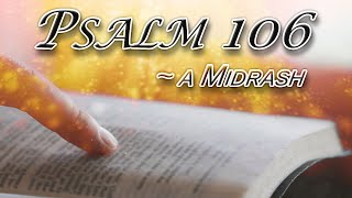 Psalm 106  A Midrash Edited Message Only Version [upl. by Niwrek329]