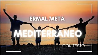 ERMAL META  MEDITERRANEO TESTO [upl. by Lisle529]