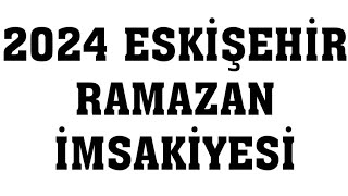 2024 Eskişehir Ramazan İmsakiyesi  İftar Saatleri Sahur Vakti [upl. by Euqram]