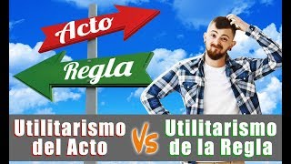 Utilitarismo del acto y Utilitarismo de la regla [upl. by Lseil282]