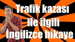 İngilizce hikayeler  Trafik kazası ile ilgili İngilizce hikaye [upl. by Ativet662]